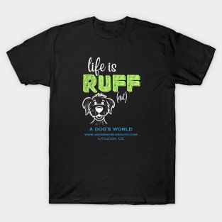 Life Is RUFF (not) - A Dog's World T-Shirt